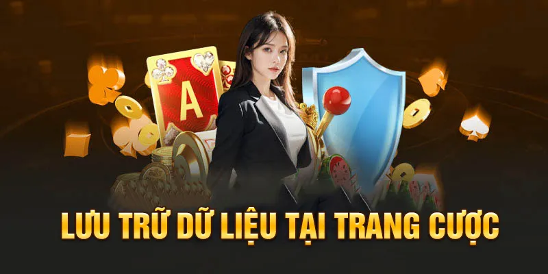 Chính sách về lưu trữ dữ liệu tại trang cược