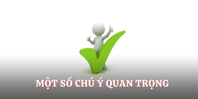 Một số chú ý quan trọng