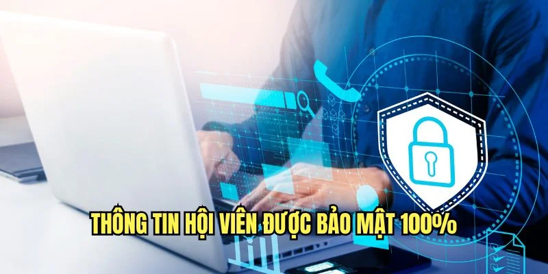 Thông tin tài khoản hội viên được đảm bảo an toàn tuyệt đối